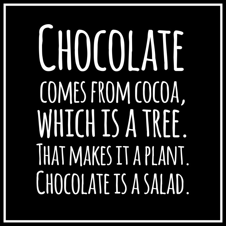 Chocolate is a salad quote